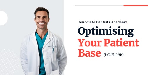Associate Dentists Academy: Optimising Your Patient Base